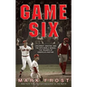 Game Six: Cincinnati, Boston, and the 1975 World Series: The Triumph of America's Pastime