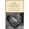 The American Standard of Perfection - A Complete Description of all Recognized Varieties of Fowls