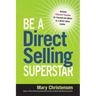 Be a Direct Selling Superstar: Achieve Financial Freedom for Yourself and Others as a Direct Sales Leader