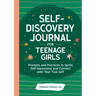 Self-Discovery Journal for Teenage Girls: Prompts and Practices to Ignite Self-Awareness and Connect with Your True Self