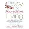The Joy of Appreciative Living: Your 28-Day Plan to Greater Happiness Using the Principles of Appreciative Inquiry