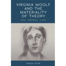 Virginia Woolf and the Materiality of Theory: Sex, Animal, Life