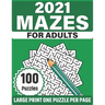 2021 Mazes For Adults: Large Print Mazes Puzzles For Seniors Mum's And Dad For Enriching And Nourishing Spirit Of Your Brain With 100 Puzzles