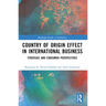 Country-of-Origin Effect in International Business: Strategic and Consumer Perspectives