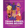 Trans Bodies, Trans Selves: A Resource by and for Transgender Communities
