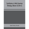 Contributions to North American ethnology (Volume II) (Part I)
