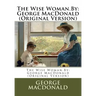 The Wise Woman.By: George MacDonald (Original Version)