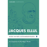Jacques Ellul: A Companion to His Major Works
