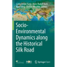 Socio-Environmental Dynamics Along the Historical Silk Road