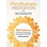 Mindfulness Meditation for Beginners: 50 Meditations to Practice Awareness, Acceptance, and Peace