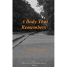A Body That Remembers Abandoned, Abused; Renewed, Transformed