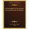 Of the Magick of the Ancients the Greatest Study of Wisdom