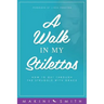 A Walk in my Stilettos: How to get through the struggle with grace