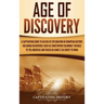 Age of Discovery: A Captivating Guide to an Era of Exploration in European History, Including Discoveries Such as Christopher Columbus'