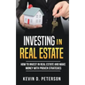 Investing In Real Estate: How To Invest In Real Estate And Make Money With Proven Strategies