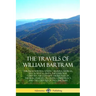 The Travels of William Bartram: Through North & South Carolina, Georgia, East & West Florida, The Cherokee Country, The Extensive Territories of The M