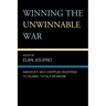 Winning the Unwinnable War: America's Self-Crippled Response to Islamic Totalitarianism