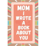 Mom I Wrote A Book About You: Prompted Fill In The Blank Story Book For What I Love About Mom. Mother's Day, Christmas Day, Mom Birthday Gift From S