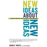 New Ideas about New Ideas: Insights on Creativity from the World's Leading Innovators