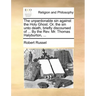 The Unpardonable Sin Against the Holy Ghost. Or, the Sin Unto Death, Briefly Discoursed of ... by the REV. Mr. Thomas Halyburton, ...