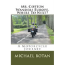 Mr. Cotton Wanders Europe. Where To Next?: A Couple's Wandering Motorcycle Journey Through Europe