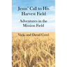 Jesus' Call To His Harvest Field - Adventures in the Mission Field