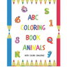 ABC Coloring Book Animals: Colors Challenge: Fun with numbers, letters from A to Z, colors and animals for girls and boys, kids, ages 2, 3, 4, 5,