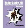 Roller Derby 101: The Fresh Meat Training Manual: 2017 Edition