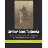 Arthur Goes To Korea: The Early Life of Arthur Garner Welbon and His First Years as Missionary to Korea, 1900-1902