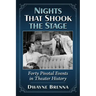 Nights That Shook the Stage: Forty Pivotal Events in Theater History
