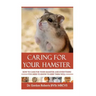 Caring for your Hamster: How to Care For Your Hamster and Everything You Need To Know To Keep Them Well