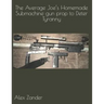 The Average Joe's Homemade Submachine gun prop to Deter Tyranny