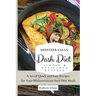 Mediterranean Dash Diet Simple & Delicious Recipes: A Set of Quick and Easy Recipes for Your Mediterranean Dash Diet Meals