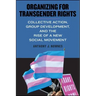 Organizing for Transgender Rights: Collective Action, Group Development, and the Rise of a New Social Movement