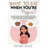 What to Eat When You're Pregnant: 100 Nutritious and Delicious Recipes for 9 Months and Beyond. a Nutrition Guide with Meal Plans for a Healthy Pregna