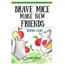 Bedtime Stories: Brave Mice Make New Friends (Books for Kids, preschool, ages 3-5, ages 4-8, ages 6-8)