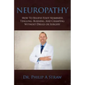 Neuropathy: How To Relieve Foot Numbness, Tingling, Burning, And Cramping Without Drugs Or Surgery