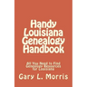 Handy Louisiana Genealogy Handbook: All You Need to Find Genealogy Resources for Louisiana