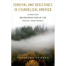 Survival and Resistance in Evangelical America: Christian Reconstruction in the Pacific Northwest