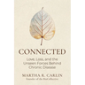Connected: Love, Loss, and the Unseen Forces Behind Chronic Disease