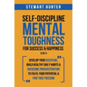 Self-Discipline & Mental Toughness For Success & Happiness (2 in 1): Develop Your Discipline, Build Healthy Daily Habits & Overcome Procrastination To