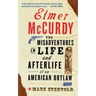 Elmer McCurdy: The Life and Afterlife of an American Outlaw