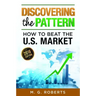 Discovering the Pattern - How to Beat the Market 2018 Edition Black & White