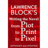 Writing the Novel from Plot to Print to Pixel: Expanded and Updated!