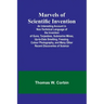 Marvels of Scientific Invention; An Interesting Account in Non-Technical Language of the Invention of Guns, Torpedoes, Submarine Mines, Up-to-Date Sme