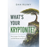 What's Your Kryptonite?: How Leaders Turn Pressure and Self-Doubt into Growth