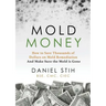 Mold Money: How to Save Thousands of Dollars on Mold Redmediation and Make Sure the Mold is Gone