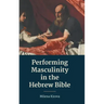 Performing Masculinity in the Hebrew Bible