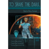To Shape the Dark