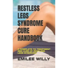 Restless Legs Syndrome Cure Handbook: A Complete to Treatment and Cure of Restless Legs Syndrome